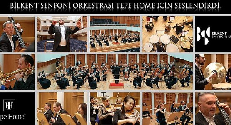 Bilkent Senfoni Orkestrası Tepe Home İçin Seslendirdi