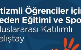İstanbul Bilgi Üniversitesi’nden “Otizmli Öğrenciler İçin Beden Eğitimi ve Spor Çalıştayı”