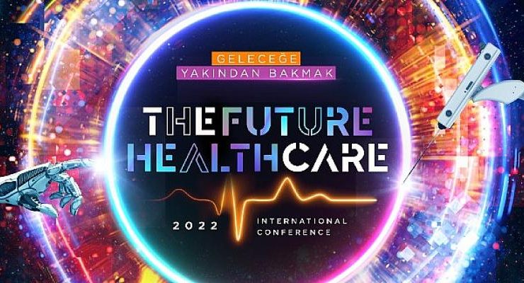 The Future Healthcare İstanbul 2022 Konferansı Başlıyor