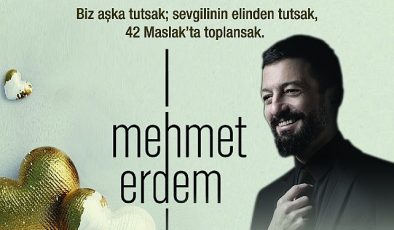 14 Şubat Sevgililer Günü 42 Maslak' ta Aşkın Tarifi “Mehmet Erdem" İle Yazılacak…